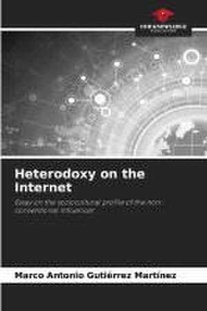 Heterodoxy on the Internet de Marco Antonio Gutiérrez Martínez