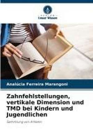 Zahnfehlstellungen, vertikale Dimension und TMD bei Kindern und Jugendlichen de Analúcia Ferreira Marangoni