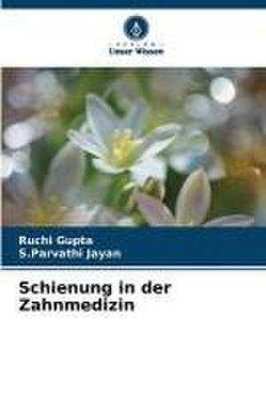 Schienung in der Zahnmedizin de Ruchi Gupta