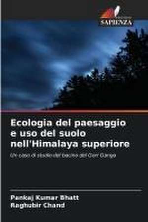 Ecologia del paesaggio e uso del suolo nell'Himalaya superiore de Pankaj Kumar Bhatt