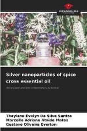 Silver nanoparticles of spice cross essential oil de Thaylane Evelyn Da Silva Santos