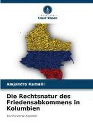 Die Rechtsnatur des Friedensabkommens in Kolumbien de Alejandro Ramelli