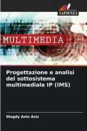 Progettazione e analisi del sottosistema multimediale IP (IMS) de Wagdy Anis Aziz