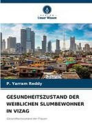 GESUNDHEITSZUSTAND DER WEIBLICHEN SLUMBEWOHNER IN VIZAG de P. Yarram Reddy