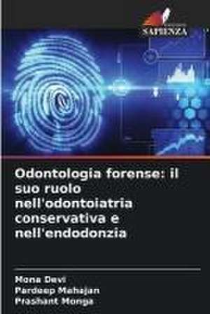 Odontologia forense: il suo ruolo nell'odontoiatria conservativa e nell'endodonzia de Mona Devi