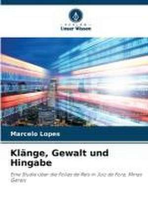 Klänge, Gewalt und Hingabe de Marcelo Lopes