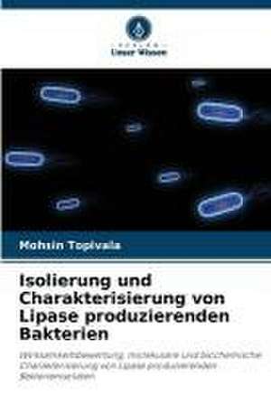 Isolierung und Charakterisierung von Lipase produzierenden Bakterien de Mohsin Topivala