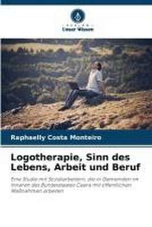 Logotherapie, Sinn des Lebens, Arbeit und Beruf de Raphaelly Costa Monteiro