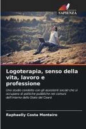 Logoterapia, senso della vita, lavoro e professione de Raphaelly Costa Monteiro