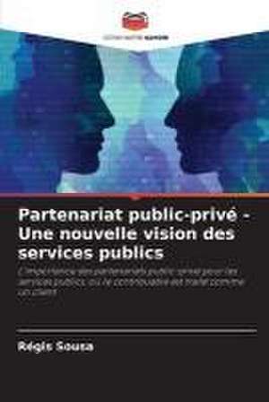 Partenariat public-privé - Une nouvelle vision des services publics de Régis Sousa