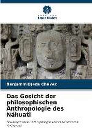 Das Gesicht der philosophischen Anthropologie des Náhuatl de Benjamín Ojeda Chávez