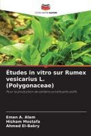 Études in vitro sur Rumex vesicarius L. (Polygonaceae) de Eman A. Alam