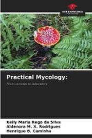 Practical Mycology: de Kelly Maria Rêgo Da Silva