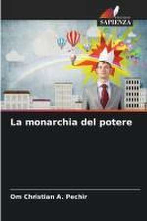 La monarchia del potere de Om Christian A. Pechir