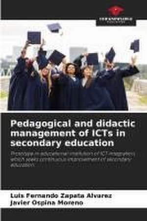 Pedagogical and didactic management of ICTs in secondary education de Luis Fernando Zapata Alvarez