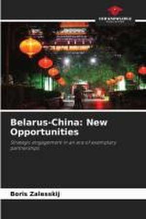 Belarus-China: New Opportunities de Boris Zalesskij