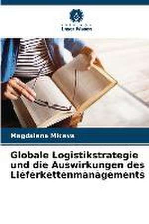 Globale Logistikstrategie und die Auswirkungen des Lieferkettenmanagements de Magdalena Miceva