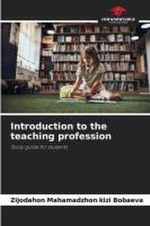 Introduction to the teaching profession de Zijodahon Mahamadzhon Kizi Bobaeva