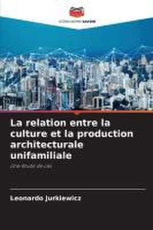 La relation entre la culture et la production architecturale unifamiliale de Leonardo Jurkiewicz