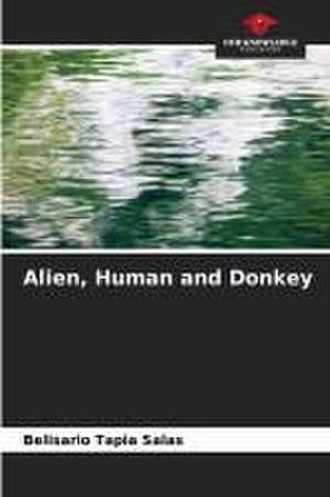 Alien, Human and Donkey de Belisario Tapia Salas