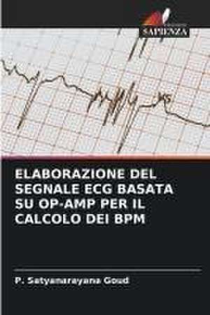 ELABORAZIONE DEL SEGNALE ECG BASATA SU OP-AMP PER IL CALCOLO DEI BPM de P. Satyanarayana Goud