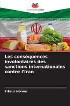 Les conséquences involontaires des sanctions internationales contre l'Iran de Erfaun Norooz