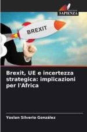 Brexit, UE e incertezza strategica: implicazioni per l'Africa de Yoslan Silverio González