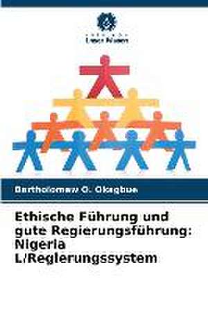 Ethische Führung und gute Regierungsführung: Nigeria L/Regierungssystem de Bartholomew O. Okagbue