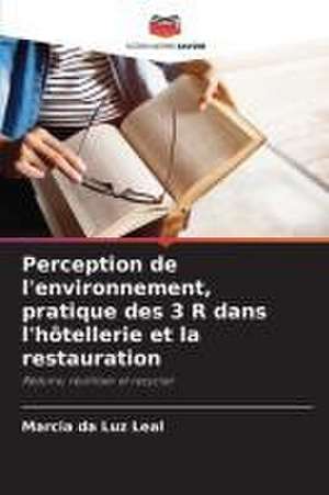 Perception de l'environnement, pratique des 3 R dans l'hôtellerie et la restauration de Marcia Da Luz Leal