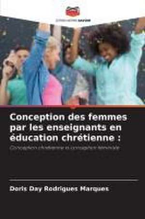 Conception des femmes par les enseignants en éducation chrétienne : de Doris Day Rodrigues Marques