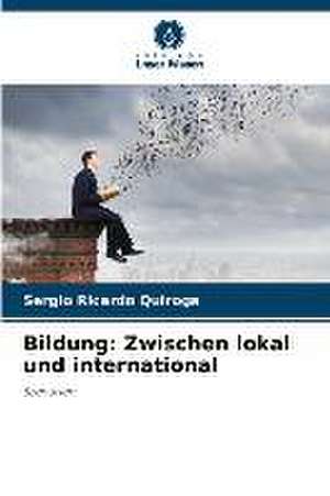 Bildung: Zwischen lokal und international de Sergio Ricardo Quiroga