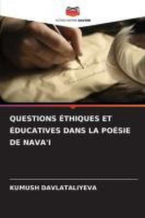 QUESTIONS ÉTHIQUES ET ÉDUCATIVES DANS LA POÉSIE DE NAVA'I de Kumush Davlataliyeva