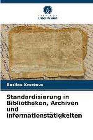 Standardisierung in Bibliotheken, Archiven und Informationstätigkeiten de Rositsa Krasteva