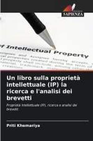 Un libro sulla proprietà intellettuale (IP) la ricerca e l'analisi dei brevetti de Priti Khemariya