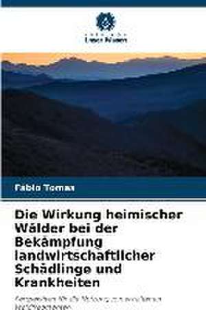 Die Wirkung heimischer Wälder bei der Bekämpfung landwirtschaftlicher Schädlinge und Krankheiten de Fábio Tomas