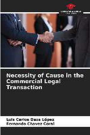 Necessity of Cause in the Commercial Legal Transaction de Luis Carlos Daza López