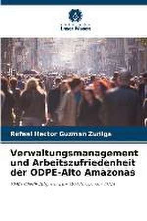 Verwaltungsmanagement und Arbeitszufriedenheit der ODPE-Alto Amazonas de Rafael Hector Guzman Zuñiga