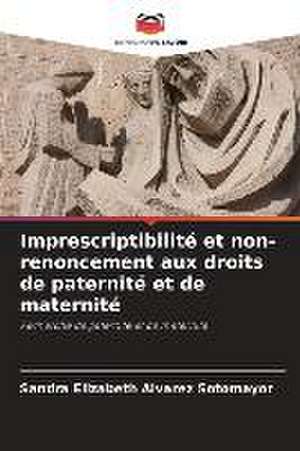 Imprescriptibilité et non-renoncement aux droits de paternité et de maternité de Sandra Elizabeth Alvarez Sotomayor