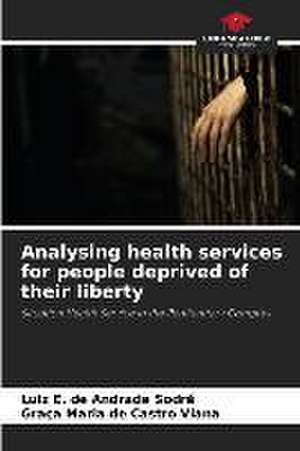 Analysing health services for people deprived of their liberty de Luiz E. de Andrade Sodré