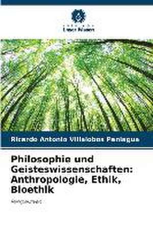 Philosophie und Geisteswissenschaften: Anthropologie, Ethik, Bioethik de Ricardo Antonio Villalobos Paniagua