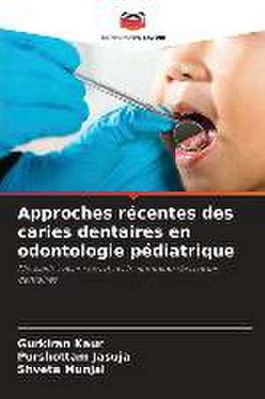 Approches récentes des caries dentaires en odontologie pédiatrique de Gurkiran Kaur