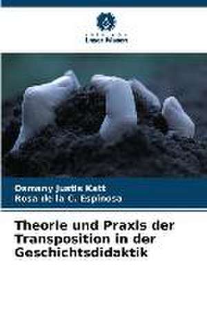 Theorie und Praxis der Transposition in der Geschichtsdidaktik de Osmany Justis Katt