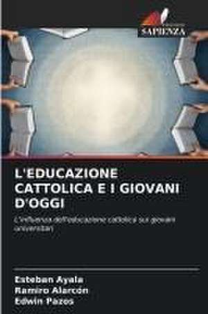 L'EDUCAZIONE CATTOLICA E I GIOVANI D'OGGI de Esteban Ayala