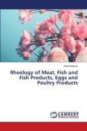 Rheology of meat, fish and fish products, eggs and poultry products de Ioana Stanciu