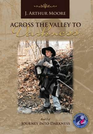 Across the Valley to Darkness (3rd Edition) de J Arthur Moore