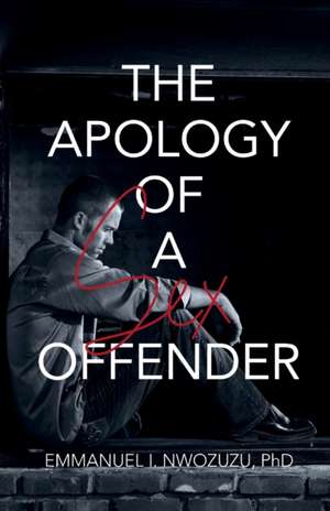 The Apology of a Sex Offender de Emmanuel I. Nwozuzu