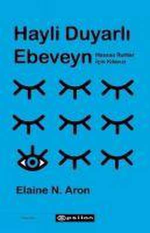 Hayli Duyarli Ebeveyn de Elaine N. Aron