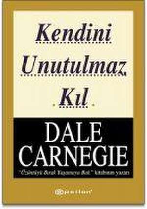 Kendini Unutulmaz Kil de Dale Carnegie