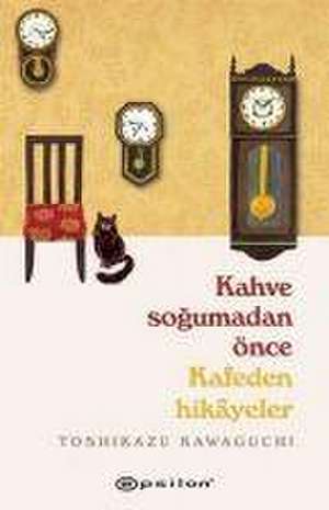 Kahve Sogumadan Önce Kafeden Hikayeler de Toshikazu Kawaguchi