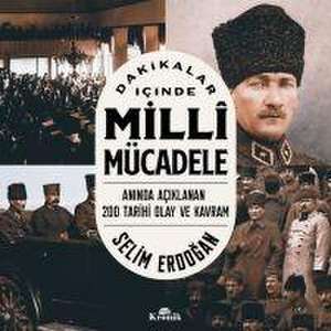 Dakikalar Icinde Milli Mücadele - Aninda Aciklanan 200 Tarihi Olay ve Kavram de Selim Erdogan